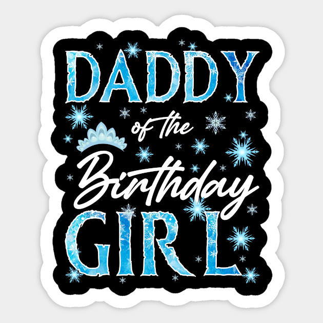 Daddy Of The Birthday Girl Family Snowflakes Winter Party Gift For Girl Kids Sticker by Patch Things All